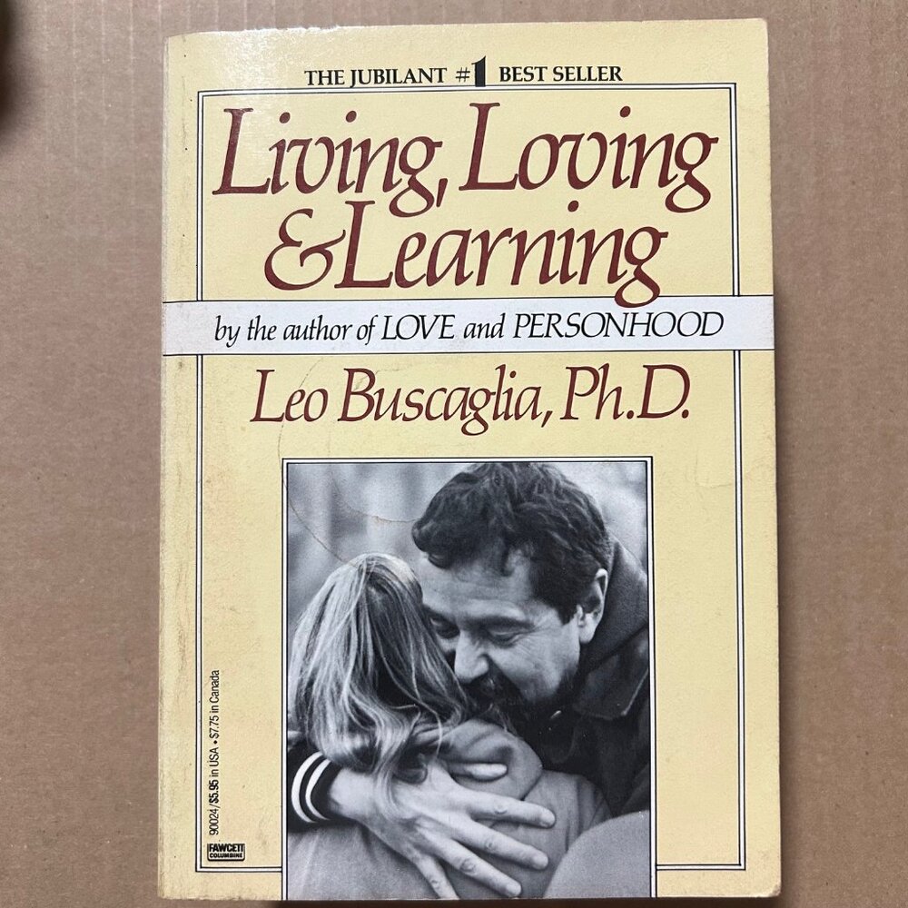 Living, Loving & Learning" by Leo F. Buscaglia, ISBN 044990024X